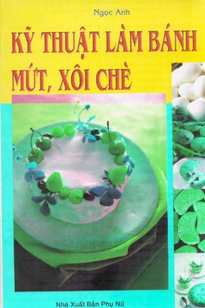 Kỹ Thuật Làm Bánh Mứt Xôi Chè