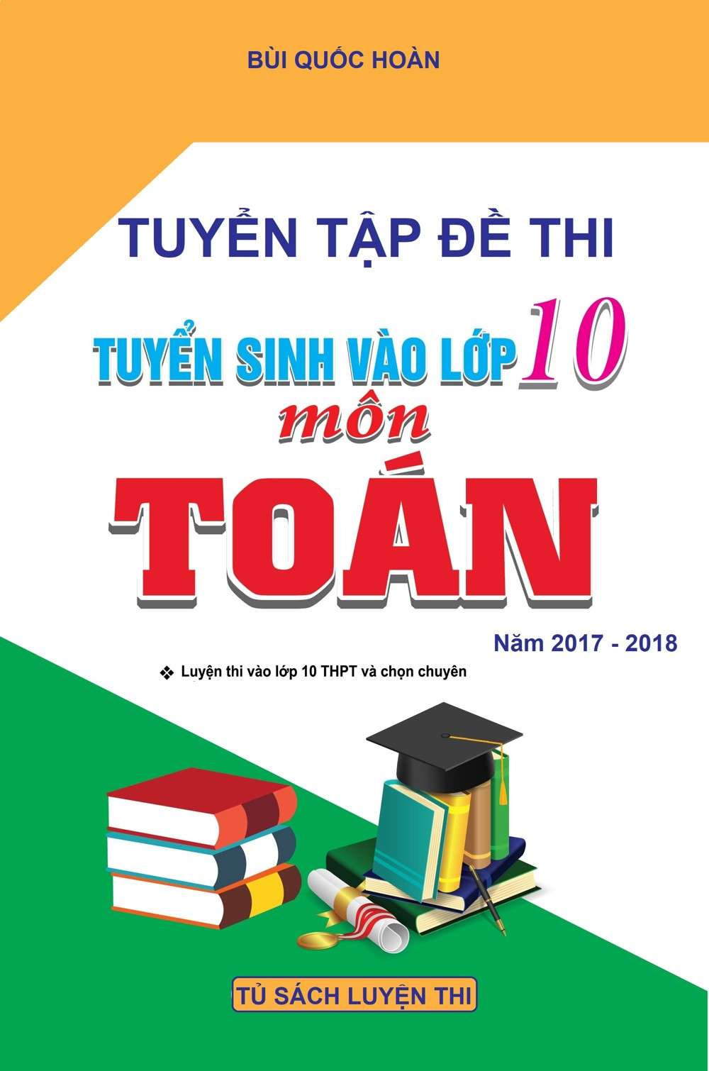 Tuyển Tập Đề Thi Tuyển Sinh Vào Lớp 10 Môn Toán Năm Học 2017-2018